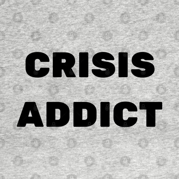 CRISIS ADDICT by baseCompass